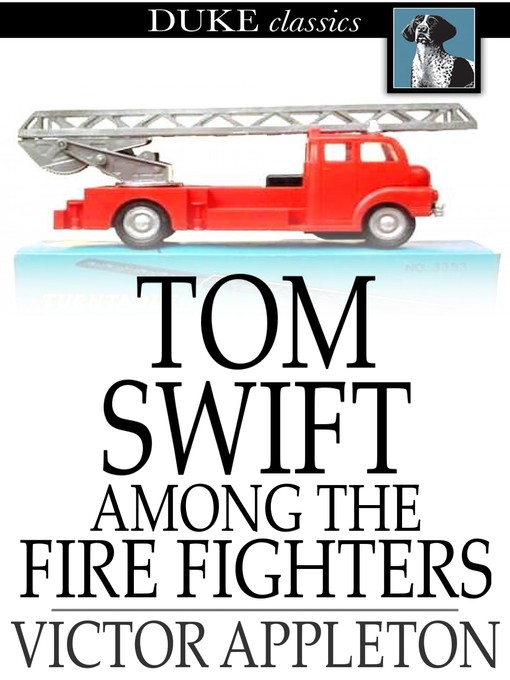Title details for Tom Swift Among the Fire Fighters: Or, Battling with Flames from the Air by Victor Appleton - Wait list